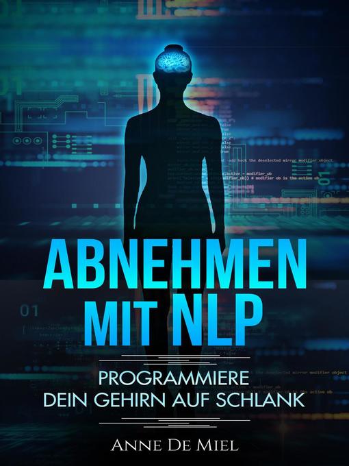 Title details for Abnehmen mit NLP--Programmiere Dein Gehirn auf schlank--Manipuliere Dein Unterbewusstsein für Deine Traumfigur by Anne De Miel - Available